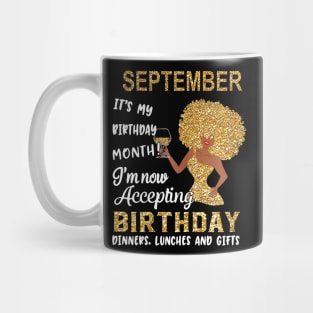 September It's My Birthday Month I'm Now Accepting Birthday Dinners Lunches And Gifts Mug